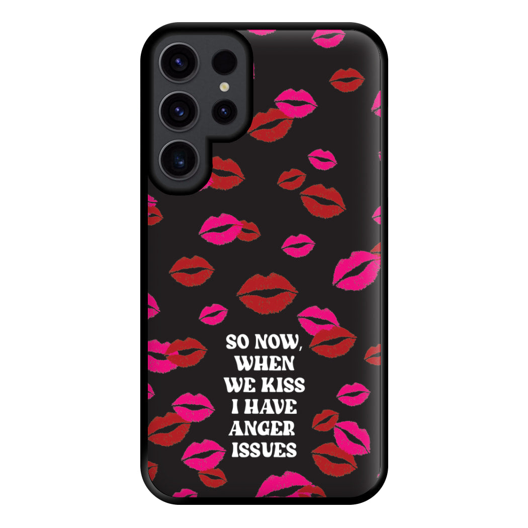 So Now When We Kiss I have Anger Issues - Chappell Phone Case for Galaxy S23 Ultra