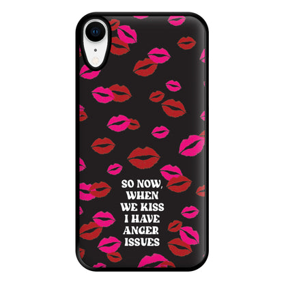 So Now When We Kiss I have Anger Issues - Chappell Phone Case for iPhone XR