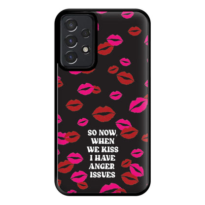 So Now When We Kiss I have Anger Issues - Chappell Phone Case for Galaxy A52 / A52s