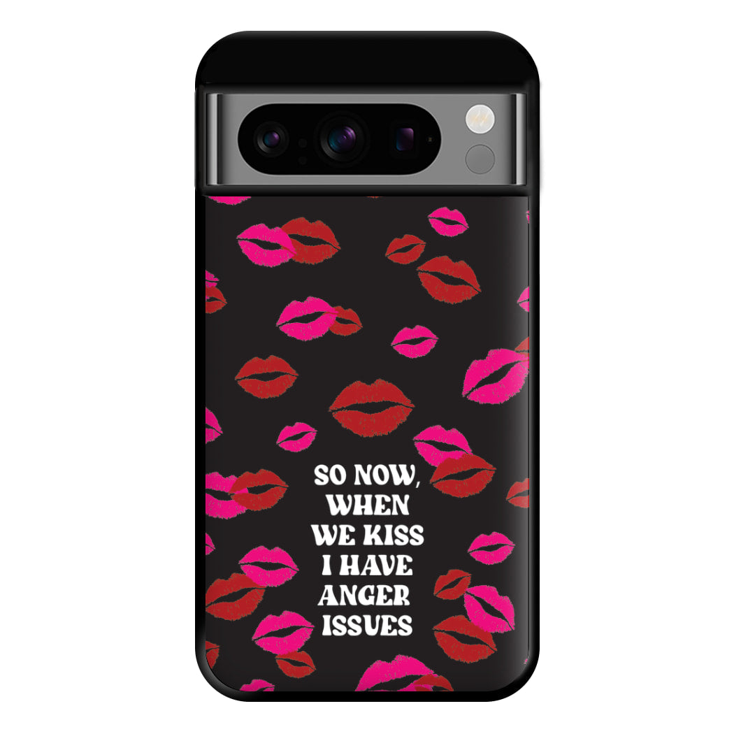 So Now When We Kiss I have Anger Issues - Chappell Phone Case for Google Pixel 8 Pro