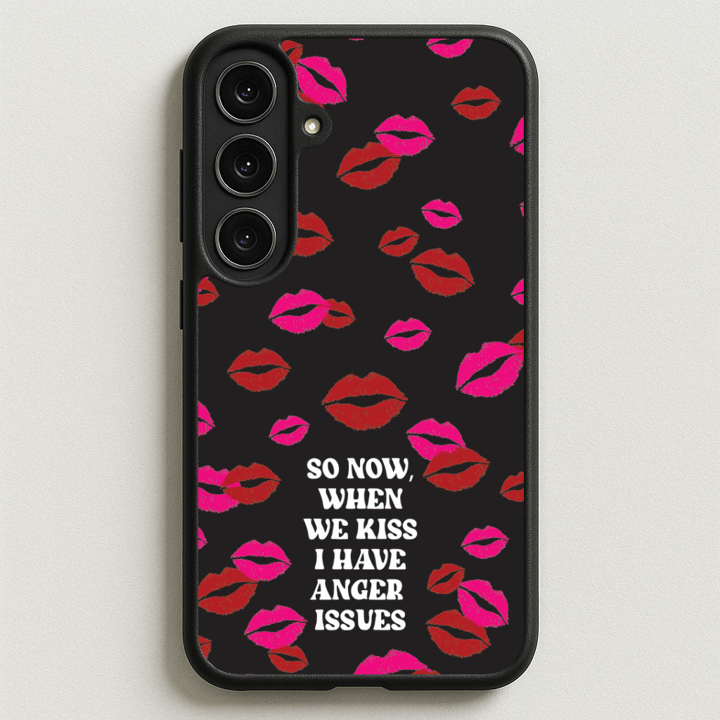 So Now When We Kiss I have Anger Issues - Chappell Phone Case for Galaxy S25FE