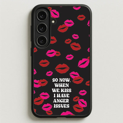 So Now When We Kiss I have Anger Issues - Chappell Phone Case for Galaxy S25FE