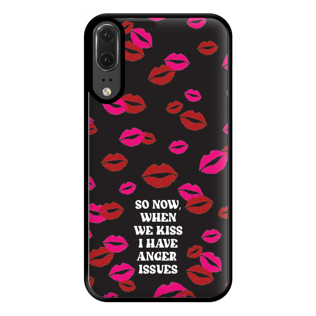 So Now When We Kiss I have Anger Issues - Chappell Phone Case for Huawei P20