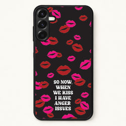 So Now When We Kiss I have Anger Issues - Chappell Phone Case for Galaxy A37