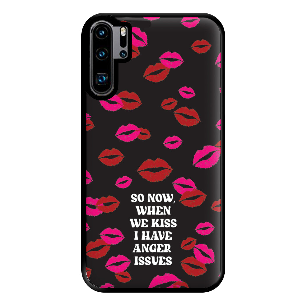 So Now When We Kiss I have Anger Issues - Chappell Phone Case for Huawei P30 Pro