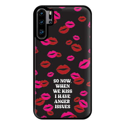 So Now When We Kiss I have Anger Issues - Chappell Phone Case for Huawei P30 Pro