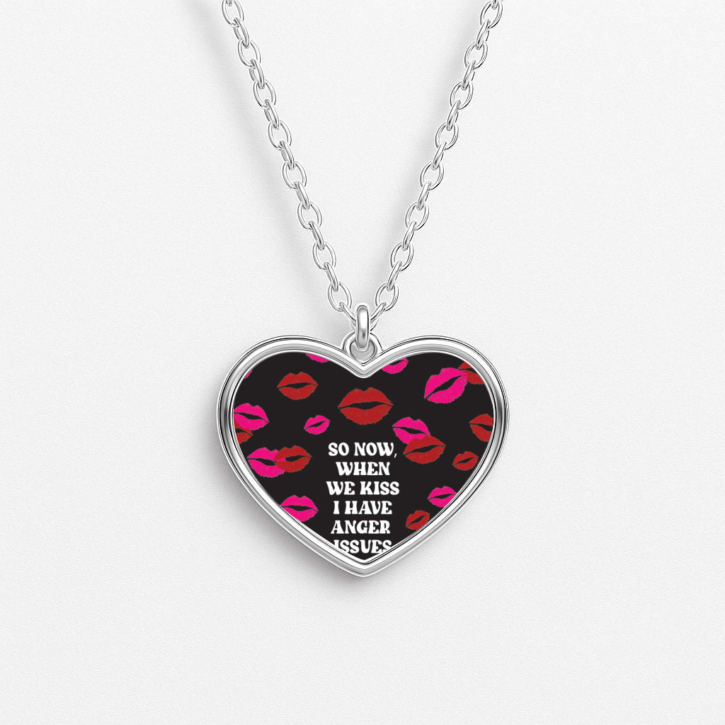 So Now When We Kiss I have Anger Issues - Chappell Necklace