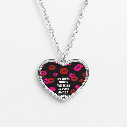 So Now When We Kiss I have Anger Issues - Chappell Necklace