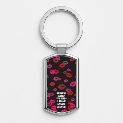 So Now When We Kiss I have Anger Issues - Chappell Silver Keyring