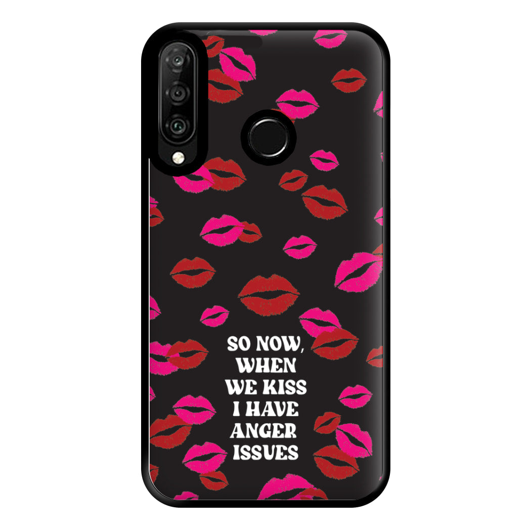 So Now When We Kiss I have Anger Issues - Chappell Phone Case for Huawei P30 Lite