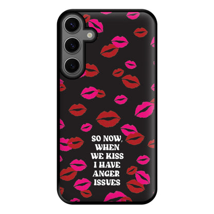 So Now When We Kiss I have Anger Issues - Chappell Phone Case for Galaxy S23FE