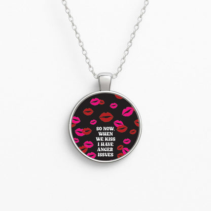 So Now When We Kiss I have Anger Issues - Chappell Necklace