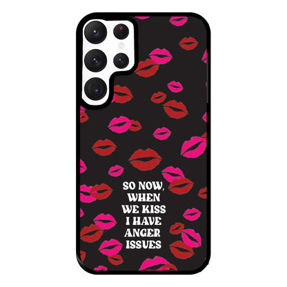 So Now When We Kiss I have Anger Issues - Chappell Phone Case for Galaxy S22 Ultra