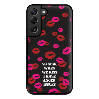 So Now When We Kiss I have Anger Issues - Chappell Phone Case for Galaxy S22 Plus