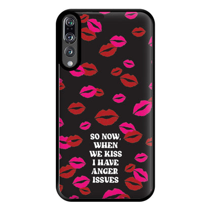 So Now When We Kiss I have Anger Issues - Chappell Phone Case for Huawei P20 Pro