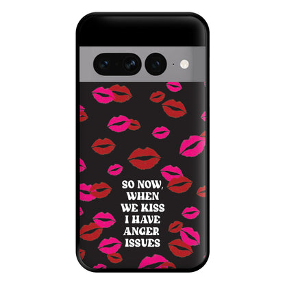 So Now When We Kiss I have Anger Issues - Chappell Phone Case for Google Pixel 7 Pro