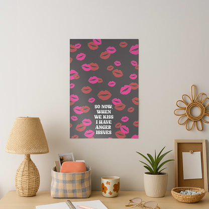 So Now When We Kiss I have Anger Issues - Chappell Art Print