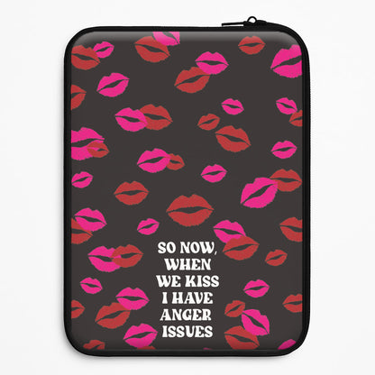 So Now When We Kiss I have Anger Issues - Chappell Universal Laptop Sleeve