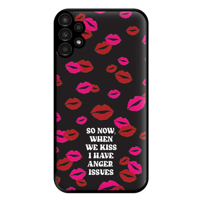 So Now When We Kiss I have Anger Issues - Chappell Phone Case for Galaxy A13