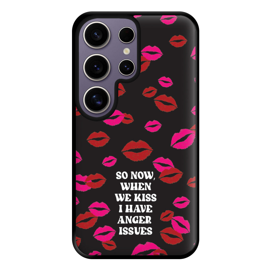 So Now When We Kiss I have Anger Issues - Chappell Phone Case for Galaxy S25 Ultra