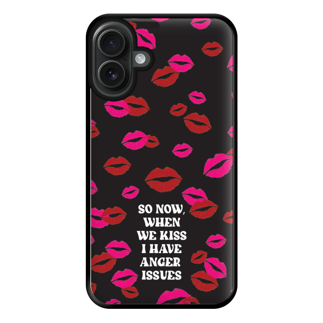 So Now When We Kiss I have Anger Issues - Chappell Phone Case for iPhone 16 Plus