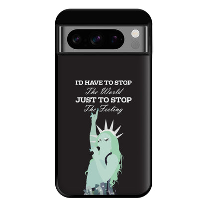 I'd Have To Stop The World Phone Case for Google Pixel 8 Pro