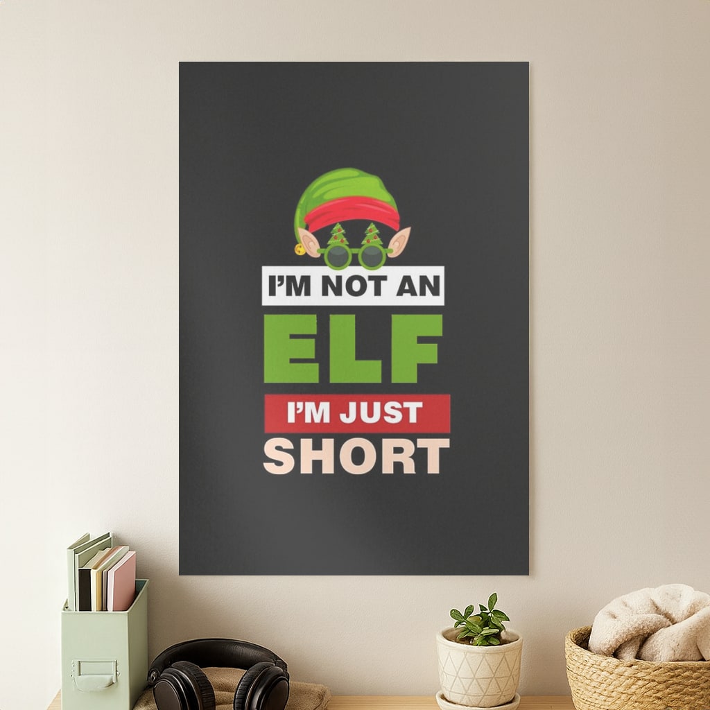 I'm Not An Elf I'm Just Short - Christmas Poster
