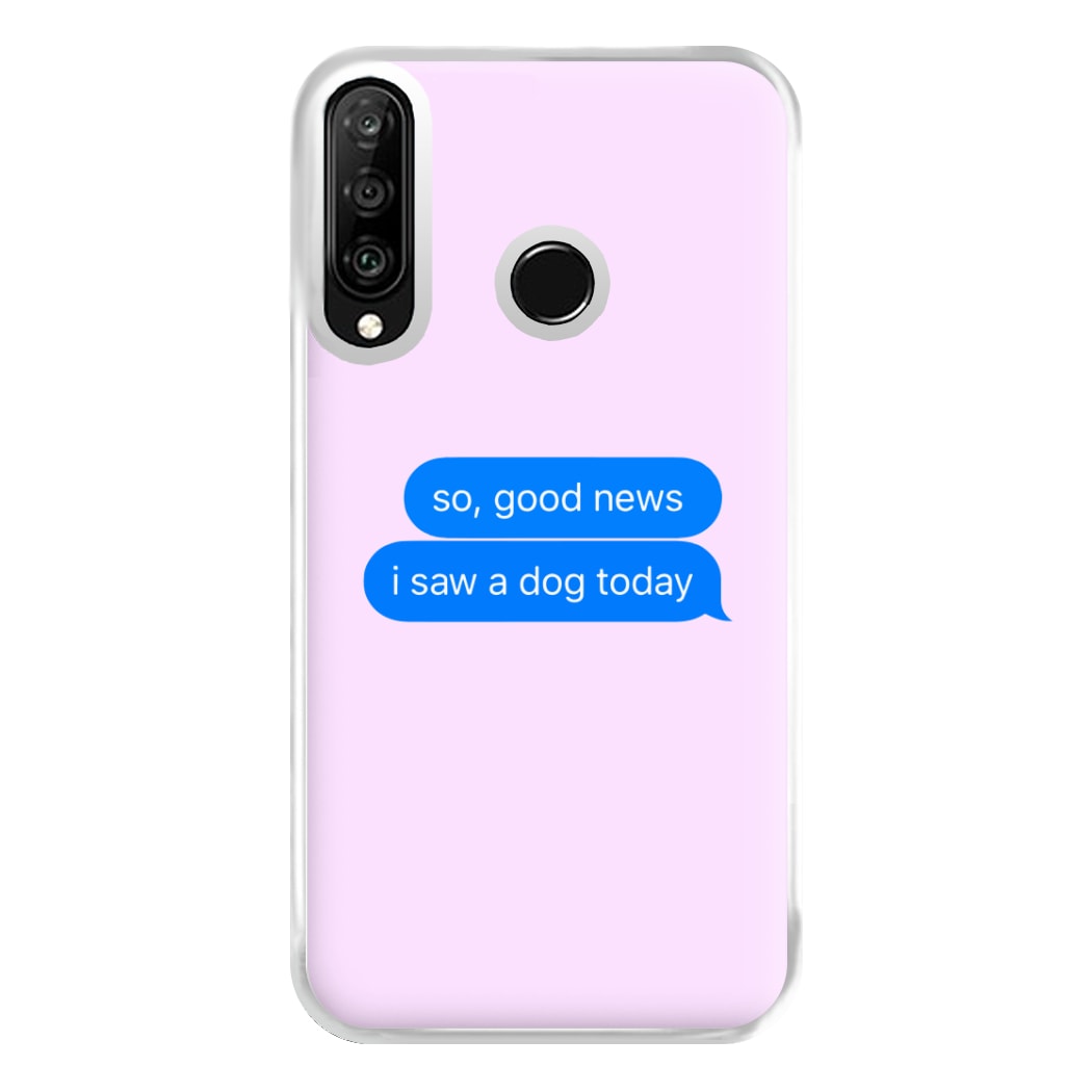 I Saw A Dog Text Phone Case for Huawei P30 Lite