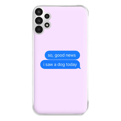 I Saw A Dog Text Phone Case for Galaxy A13