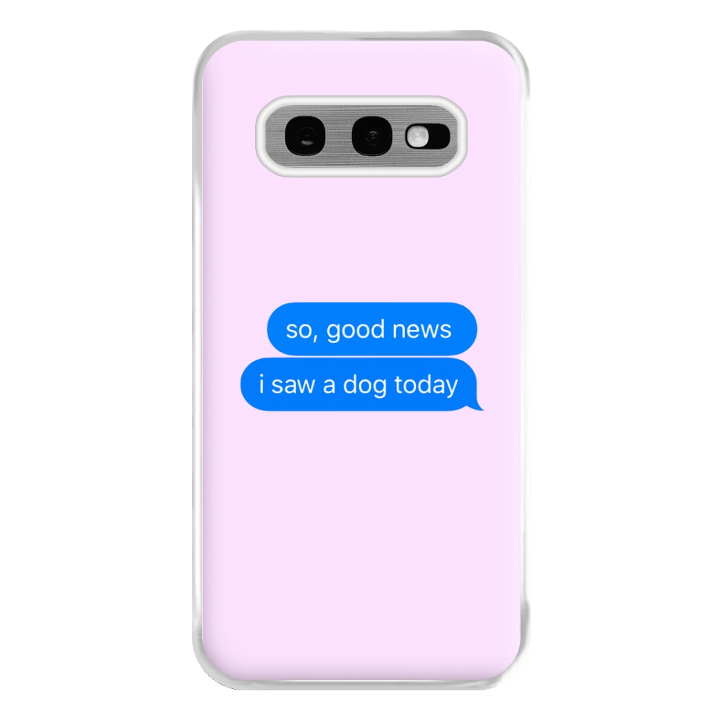 I Saw A Dog Text Phone Case for Galaxy S10e