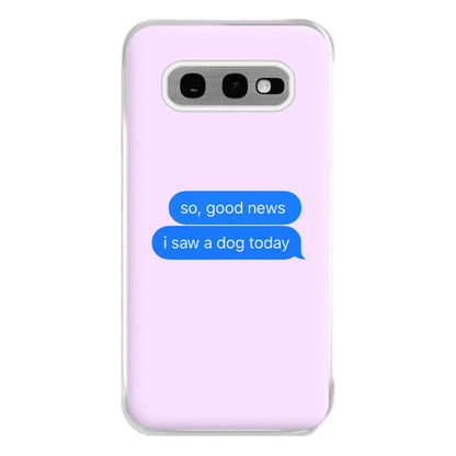 I Saw A Dog Text Phone Case for Galaxy S10e