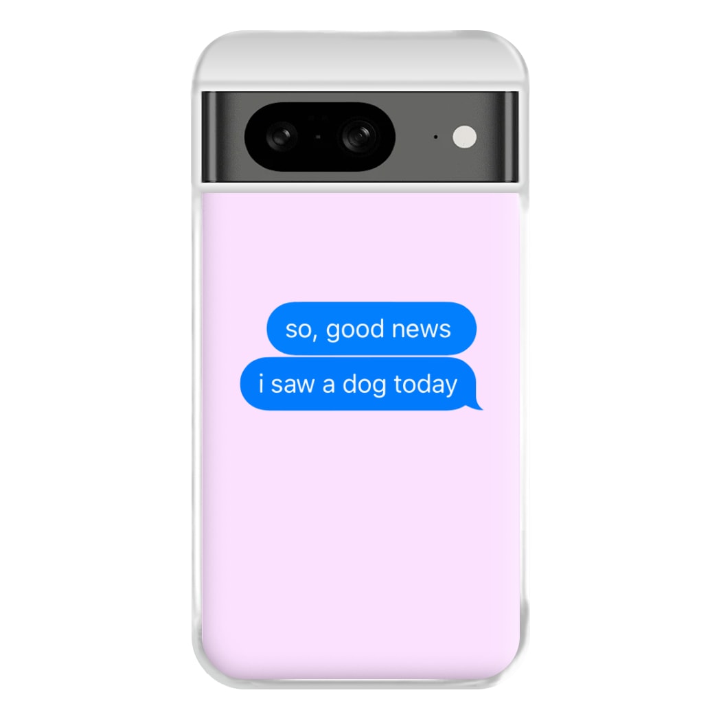 I Saw A Dog Text Phone Case for Google Pixel 8