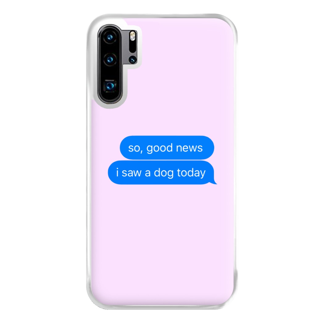 I Saw A Dog Text Phone Case for Huawei P30 Pro