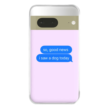 I Saw A Dog Text Phone Case for Google Pixel 7a