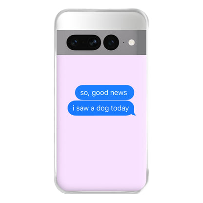 I Saw A Dog Text Phone Case for Google Pixel 7 Pro