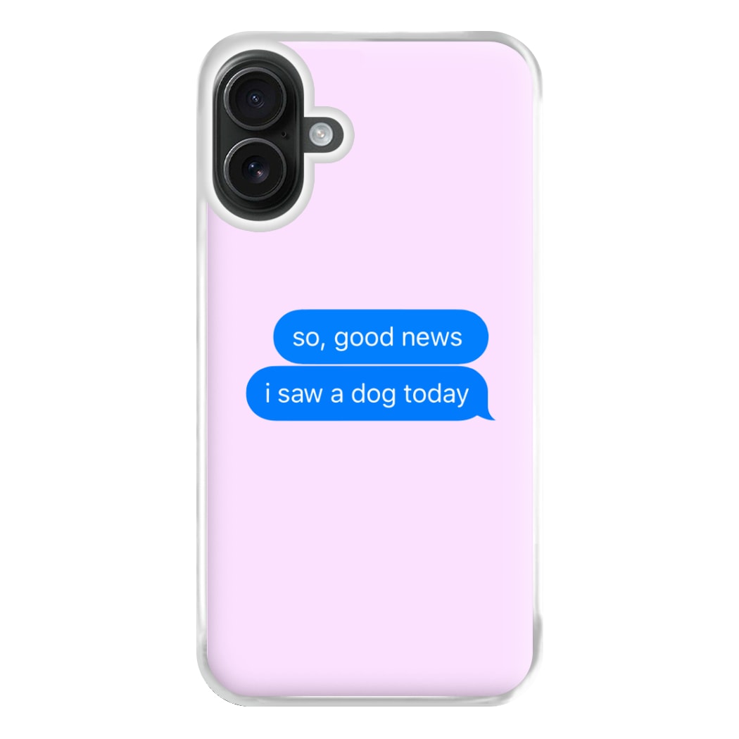 I Saw A Dog Text Phone Case for iPhone 16 Plus