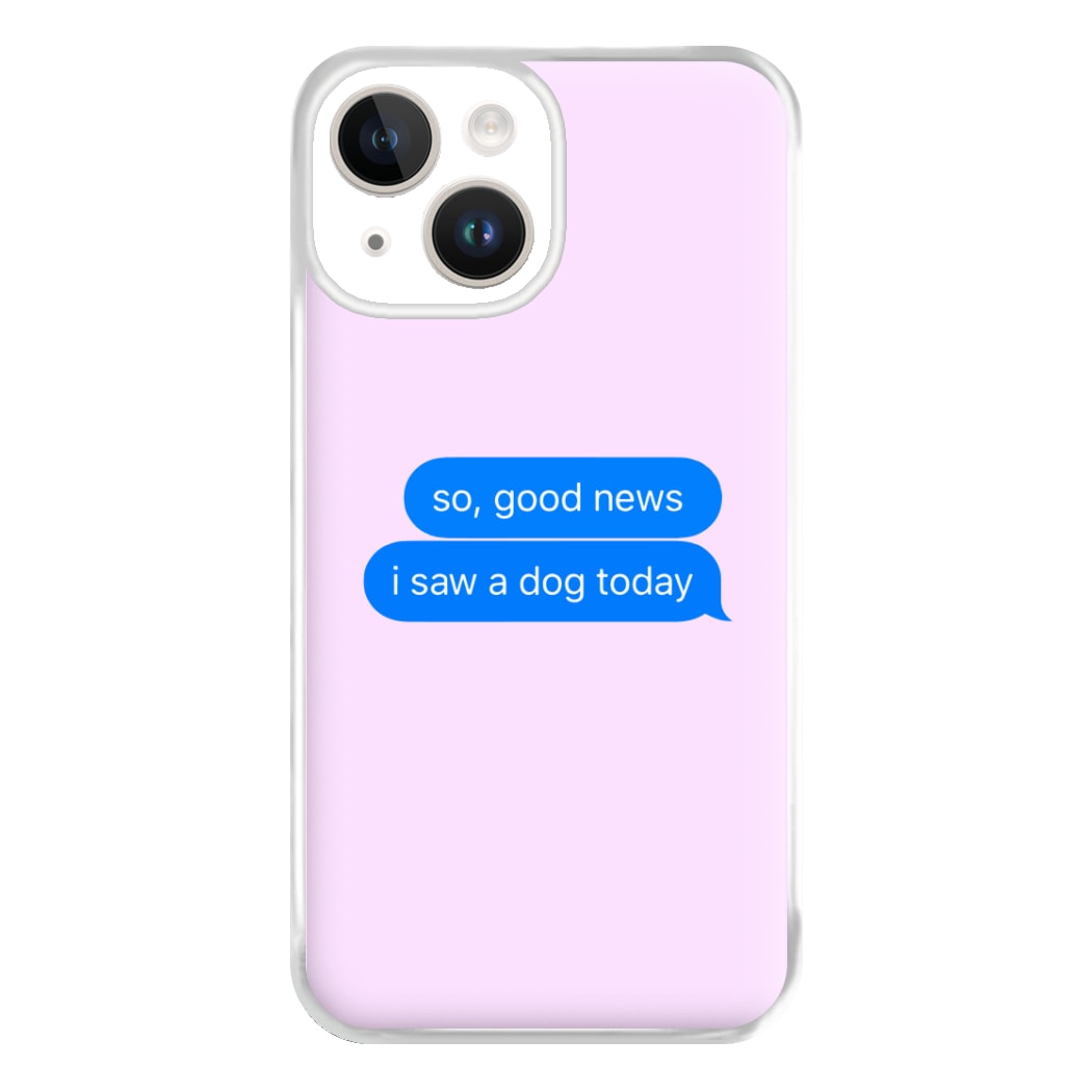 I Saw A Dog Text Phone Case for iPhone 14