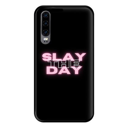 Slay The Day - Sassy Quote Phone Case for Huawei P30