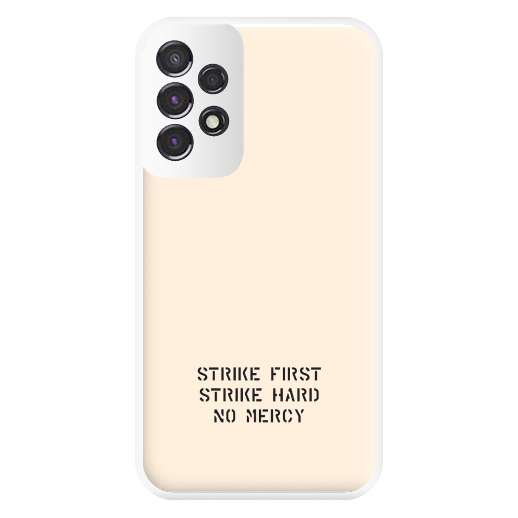 Strike First Strike Hard No Mercy Phone Case for Galaxy A53