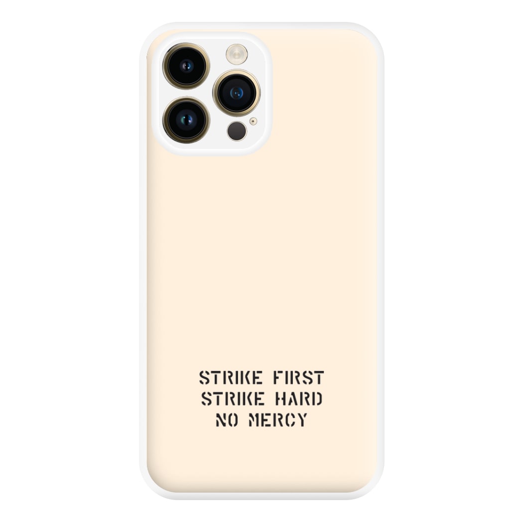 Strike First Strike Hard No Mercy Phone Case for iPhone 14 Pro Max