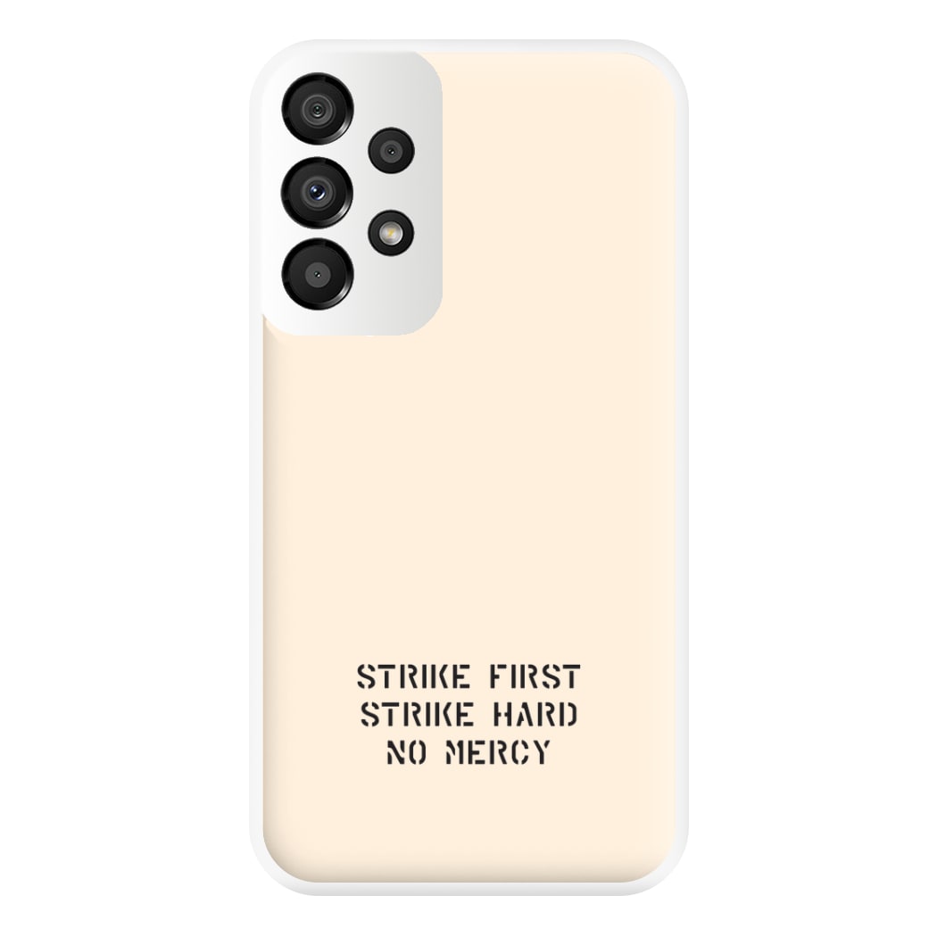 Strike First Strike Hard No Mercy Phone Case for Galaxy A33