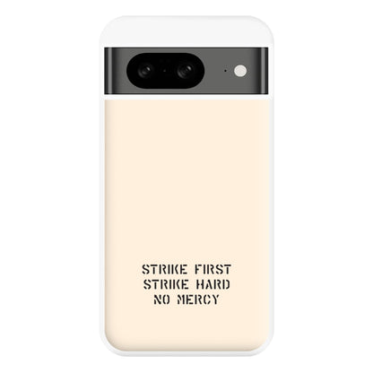 Strike First Strike Hard No Mercy Phone Case for Google Pixel 8