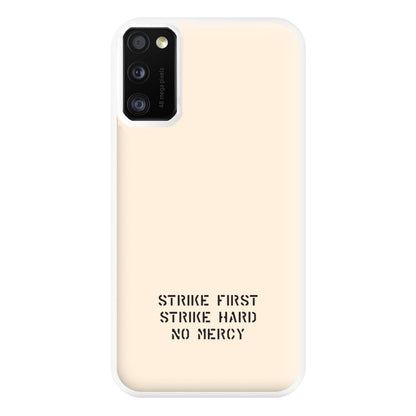 Strike First Strike Hard No Mercy Phone Case for Galaxy A41