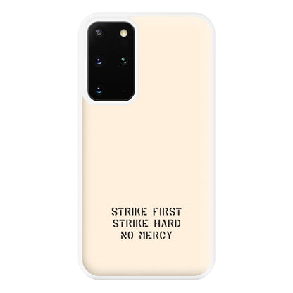 Strike First Strike Hard No Mercy Phone Case for Galaxy S20 Plus