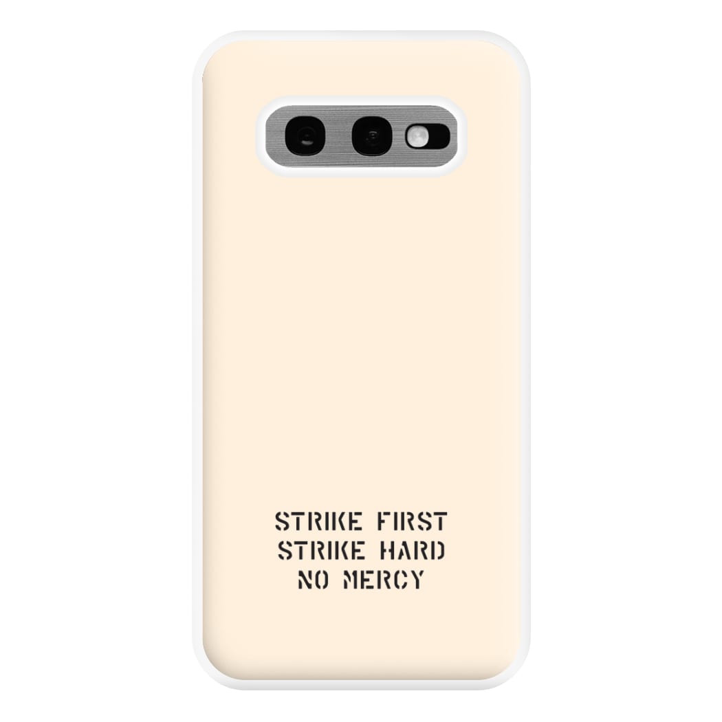 Strike First Strike Hard No Mercy Phone Case for Galaxy S10e