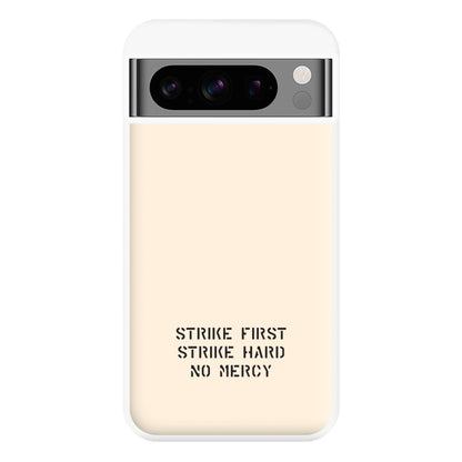 Strike First Strike Hard No Mercy Phone Case for Google Pixel 8 Pro