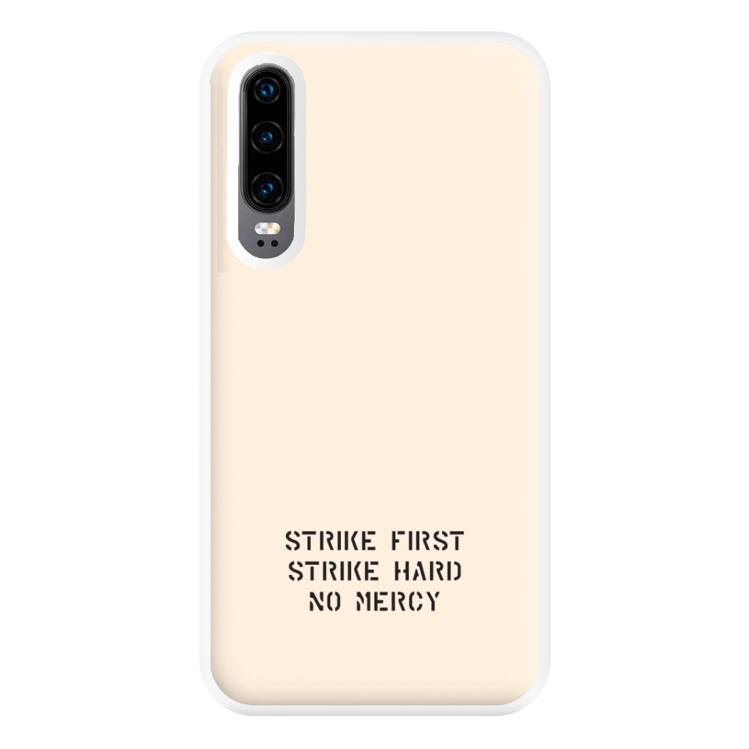 Strike First Strike Hard No Mercy Phone Case for Huawei P30