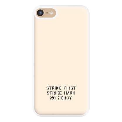 Strike First Strike Hard No Mercy Phone Case for iPhone 6 / 7 / 8 / SE