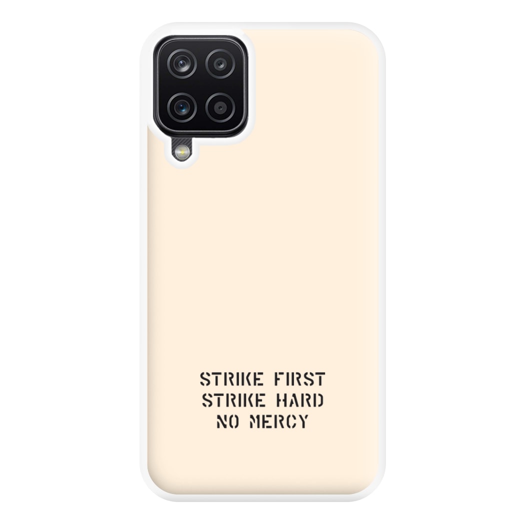 Strike First Strike Hard No Mercy Phone Case for Galaxy A12