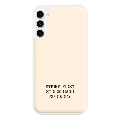 Strike First Strike Hard No Mercy Phone Case for Galaxy S23FE